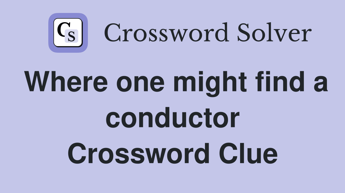 Where one might find a conductor Crossword Clue