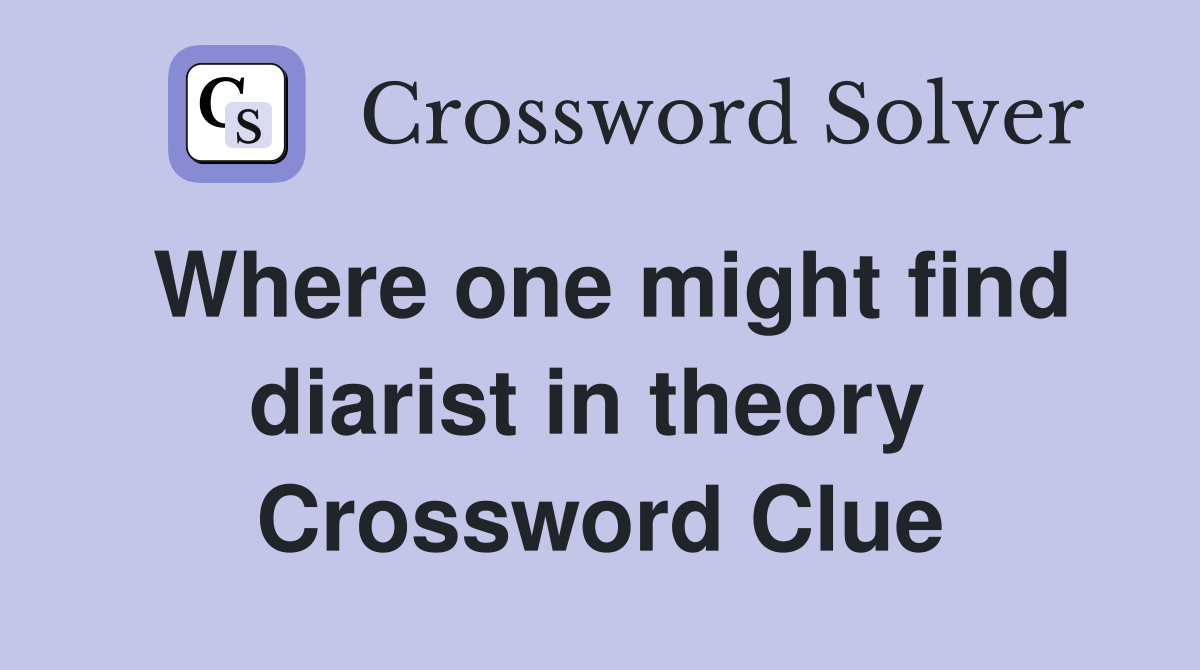 Where one might find diarist in theory  Crossword Clue