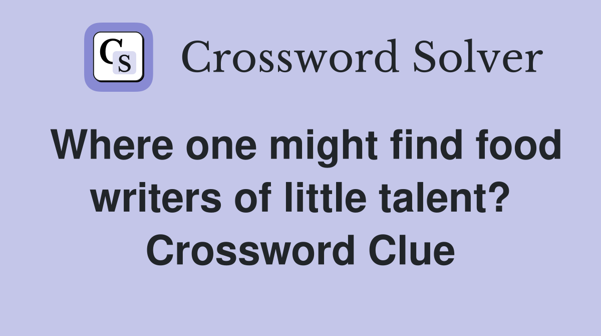 Where one might find food writers of little talent? Crossword Clue