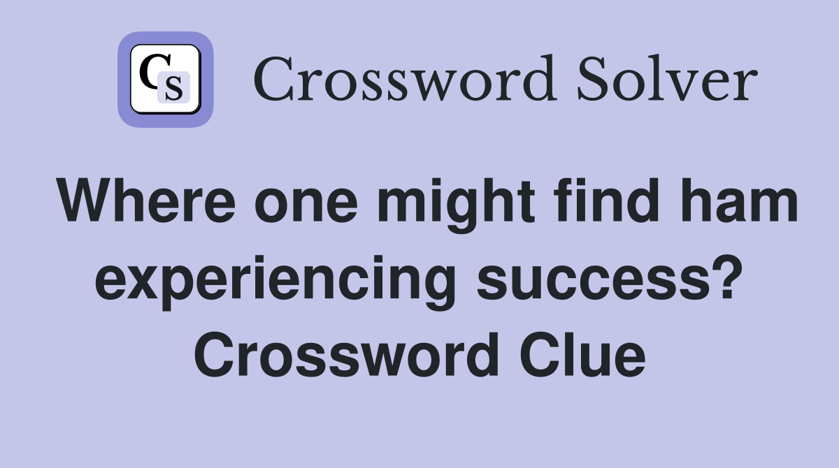Where one might find ham experiencing success? Crossword Clue
