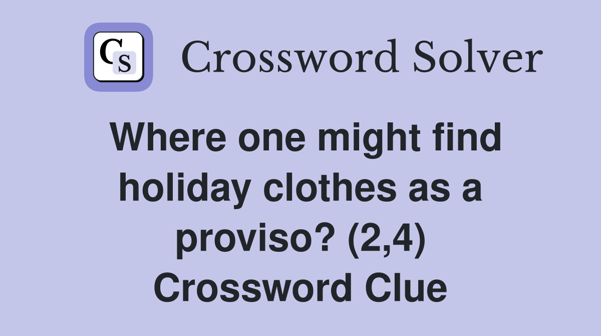 Where one might find holiday clothes as a proviso? (2,4) Crossword Clue