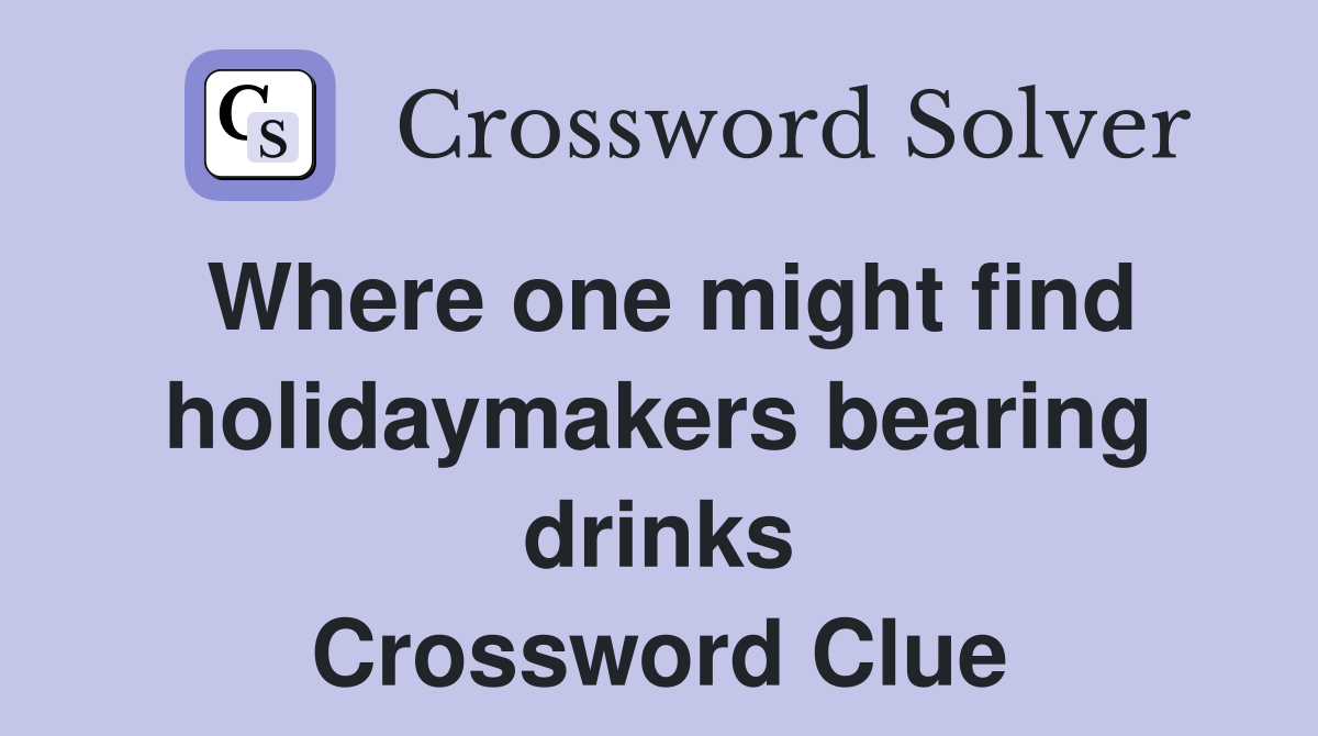 Where one might find holidaymakers bearing drinks Crossword Clue