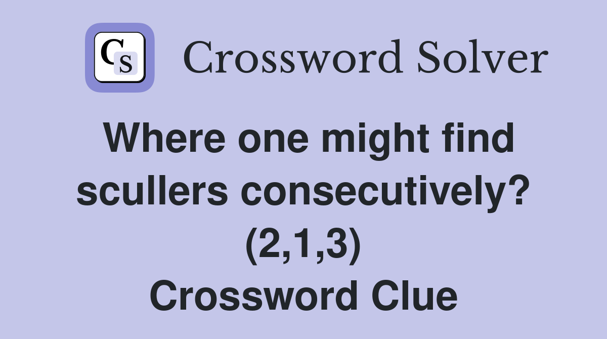 Where one might find scullers consecutively? (2,1,3) Crossword Clue