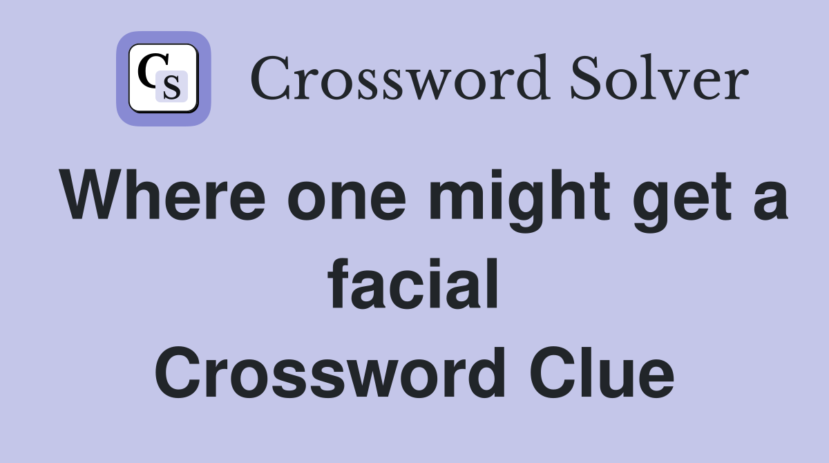 Where one might get a facial Crossword Clue