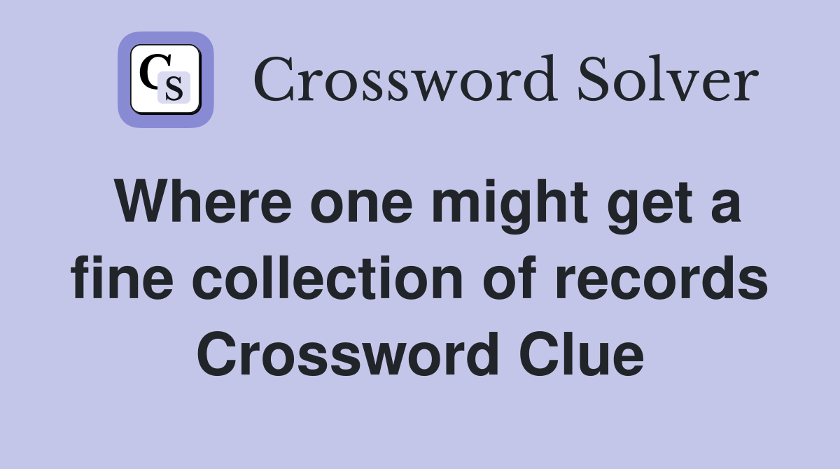 Where one might get a fine collection of records Crossword Clue