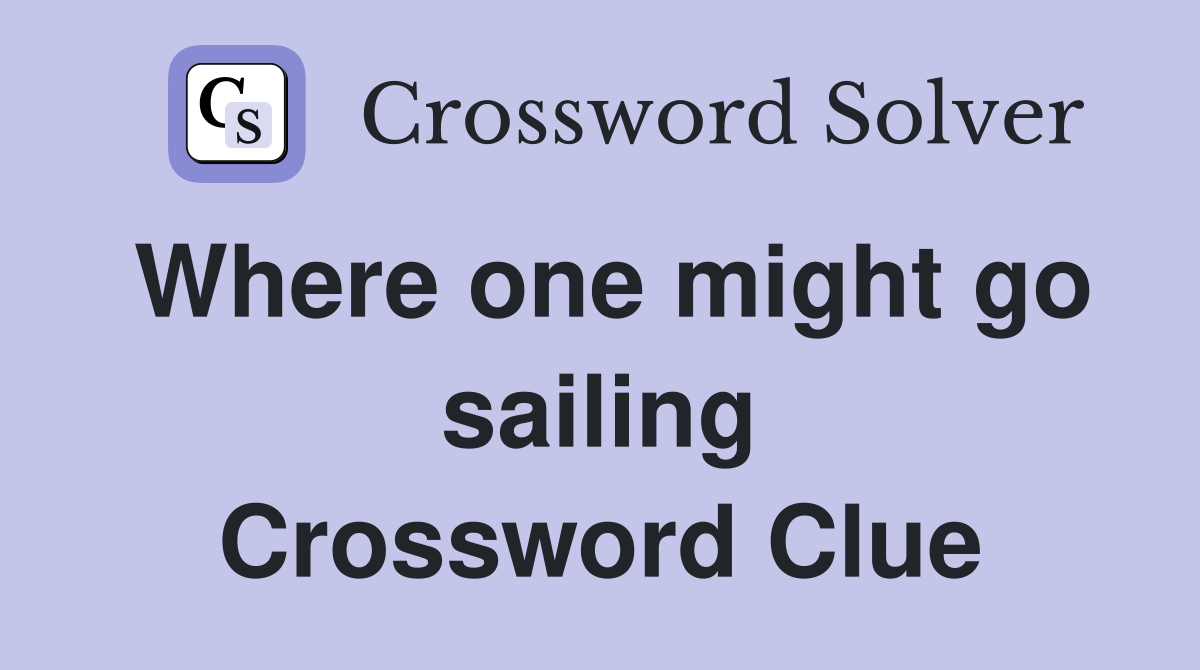Where one might go sailing Crossword Clue