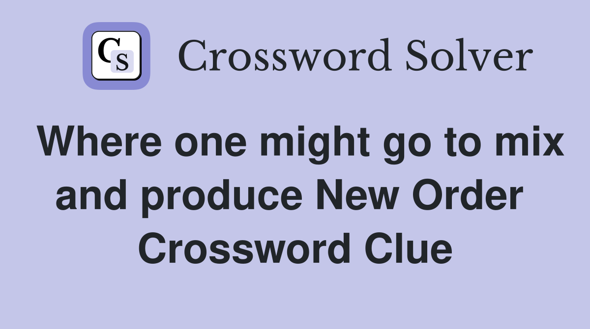 Where one might go to mix and produce New Order  Crossword Clue