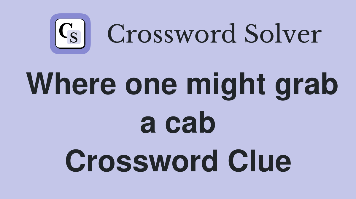 Where one might grab a cab Crossword Clue