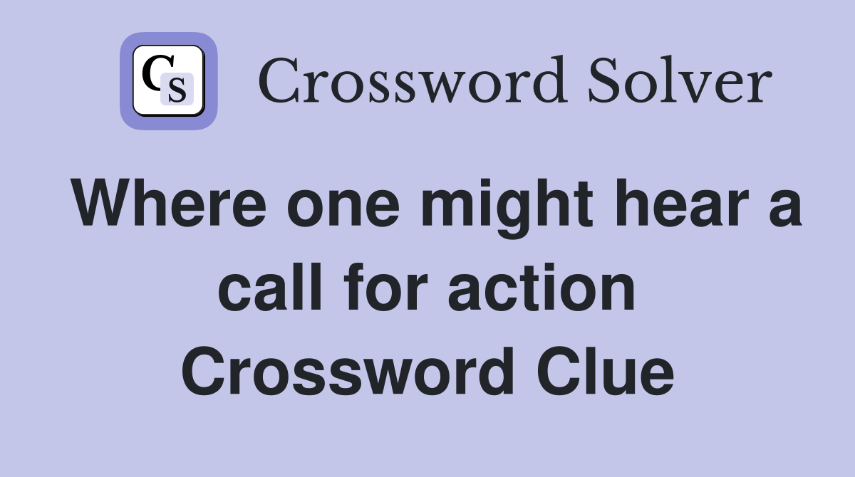 Where one might hear a call for action Crossword Clue