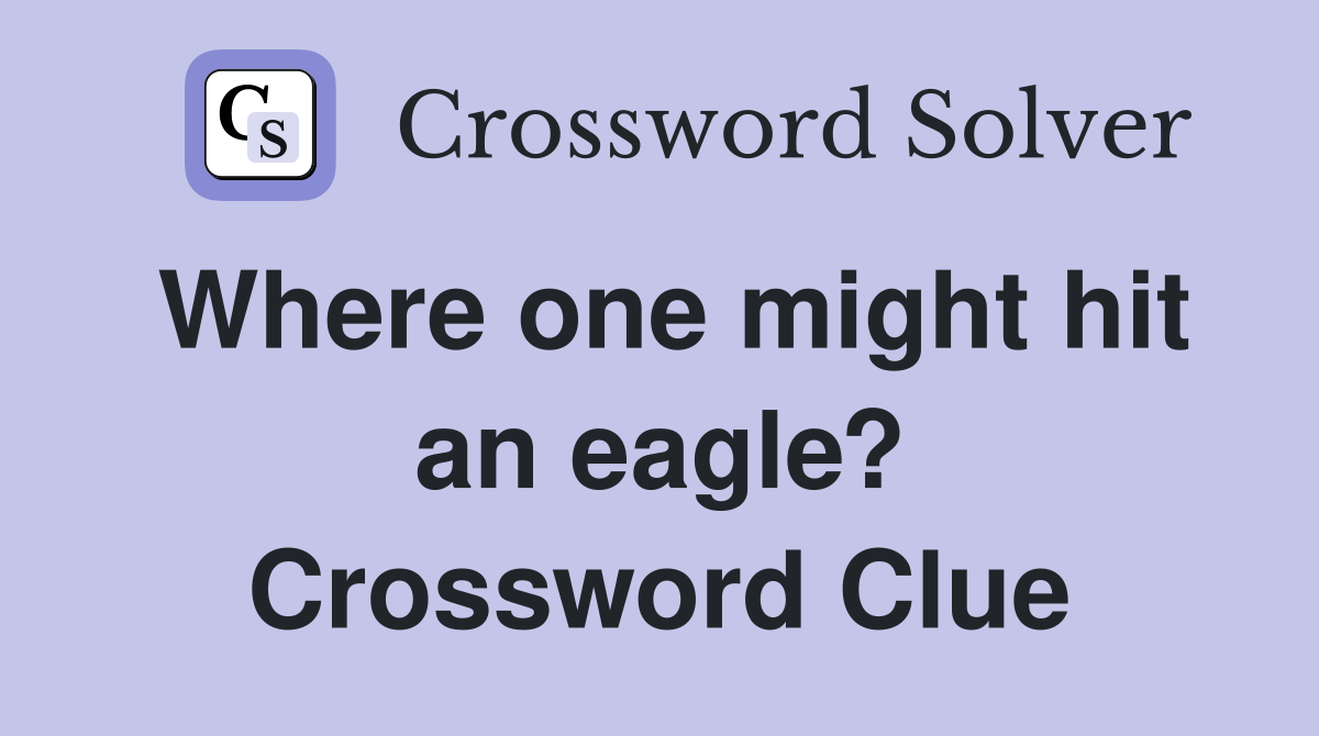 Where one might hit an eagle? Crossword Clue