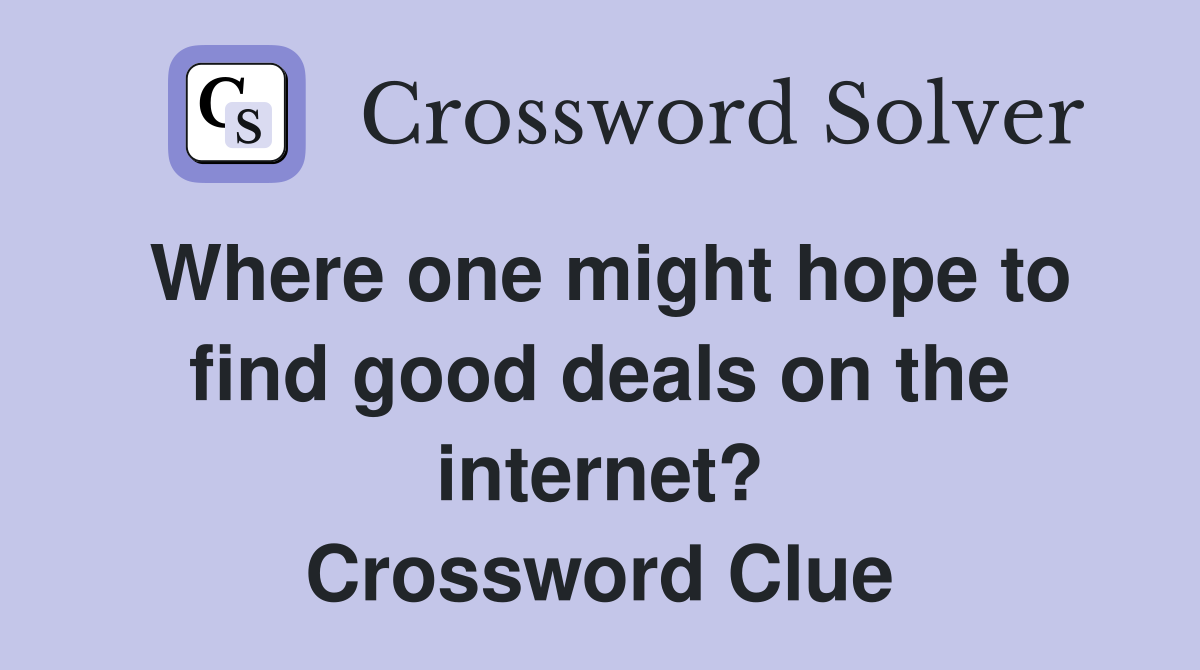 Where one might hope to find good deals on the internet? Crossword Clue