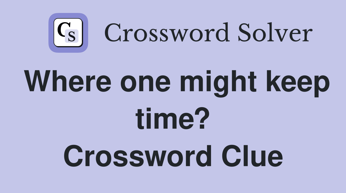 Where one might keep time? Crossword Clue