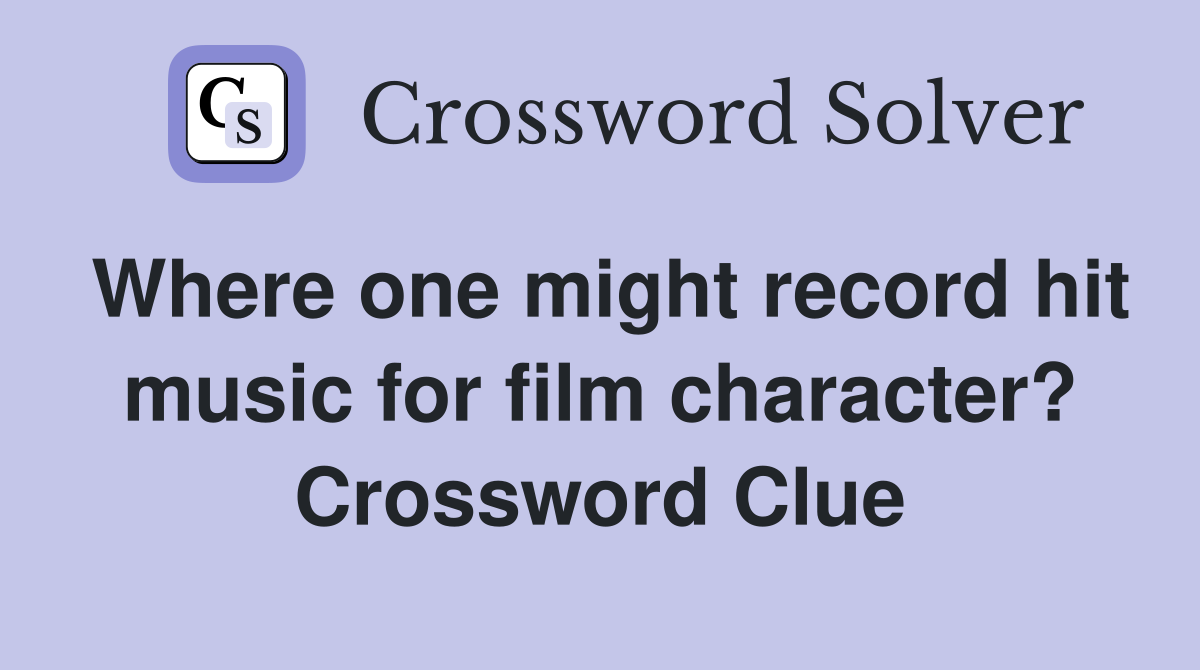 Where one might record hit music for film character? Crossword Clue