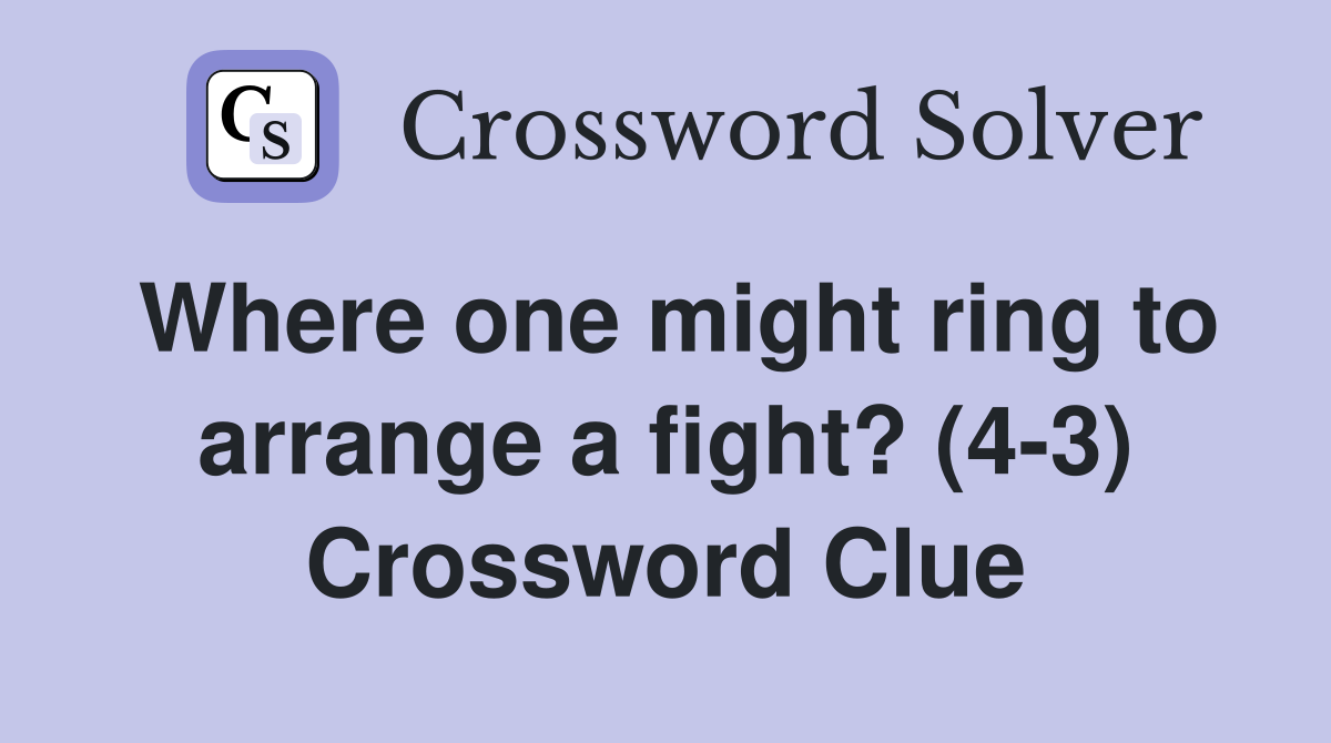 Where one might ring to arrange a fight? (4-3) Crossword Clue