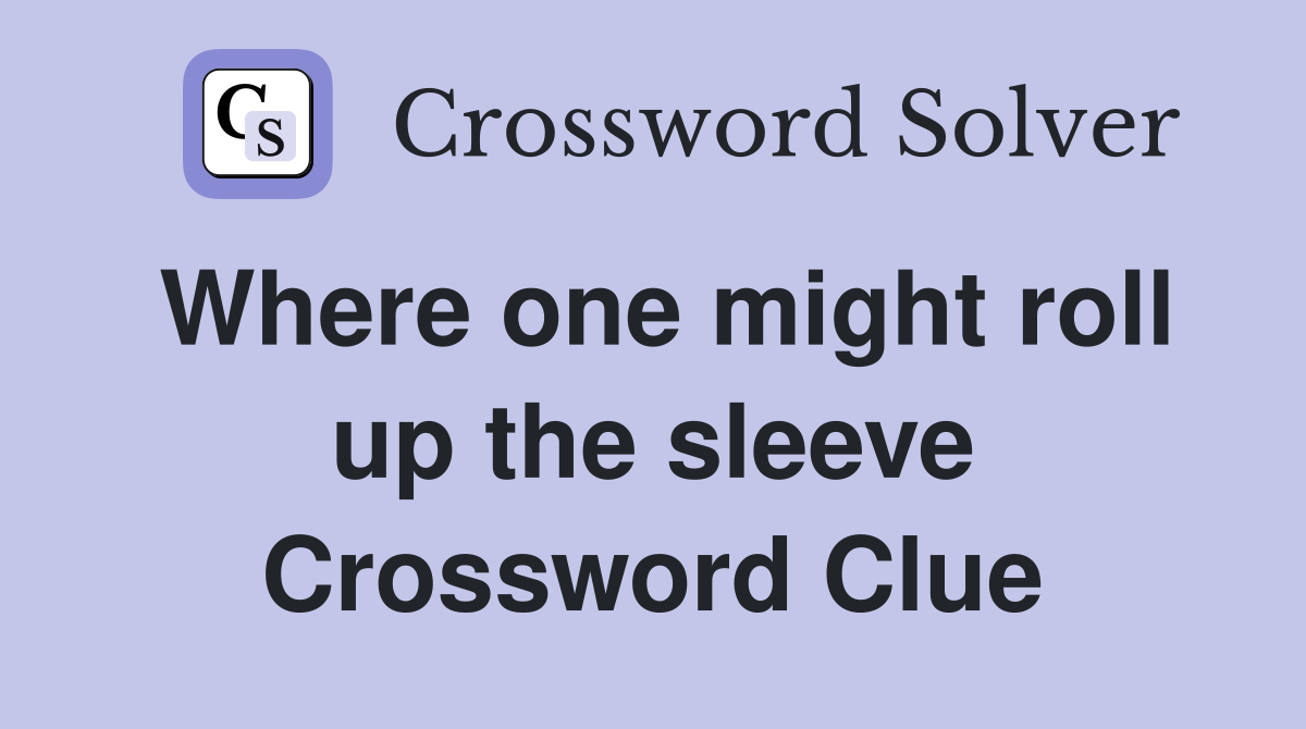 Where one might roll up the sleeve Crossword Clue