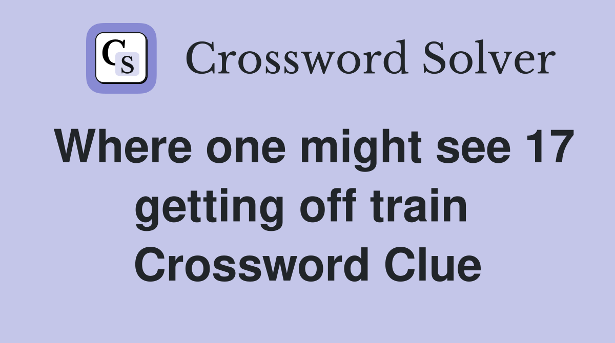 Where one might see 17 getting off train  Crossword Clue