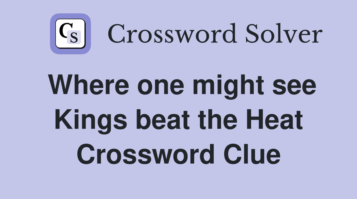 Where one might see Kings beat the Heat Crossword Clue