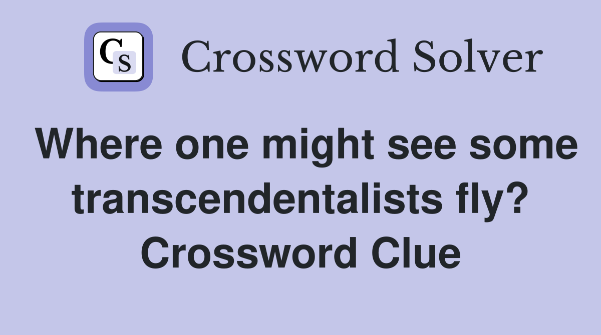 Where one might see some transcendentalists fly? Crossword Clue