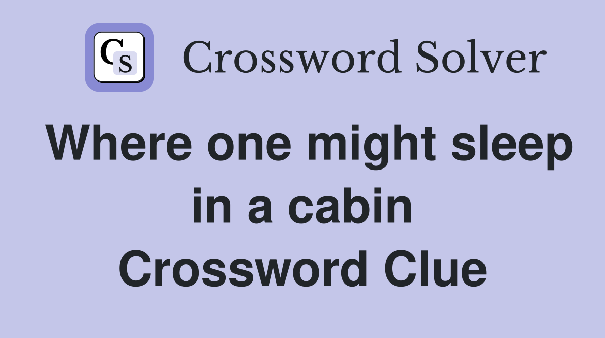 Where one might sleep in a cabin Crossword Clue