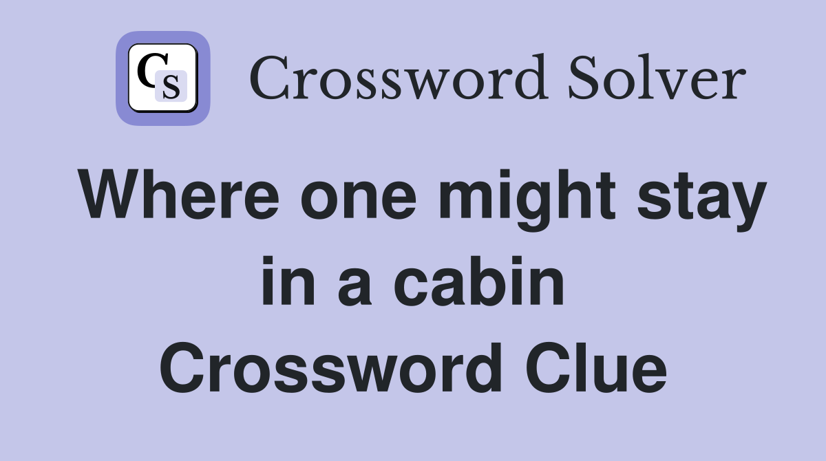 Where one might stay in a cabin Crossword Clue