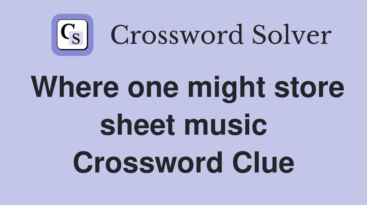 Where one might store sheet music Crossword Clue