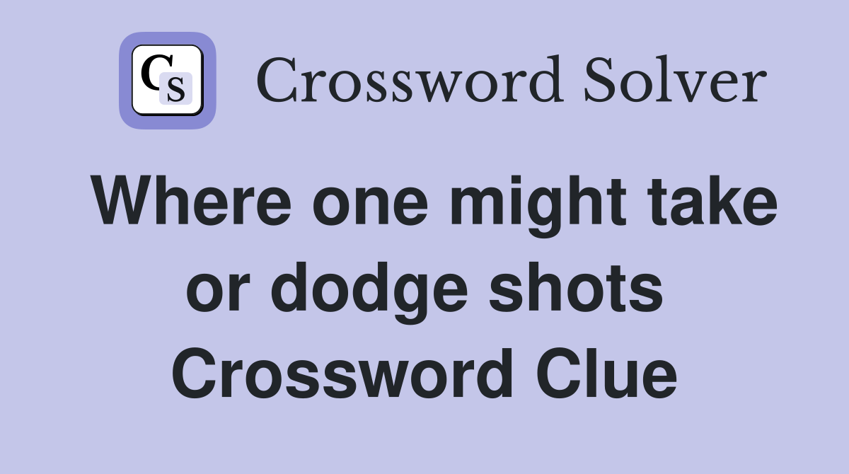 Where one might take or dodge shots Crossword Clue