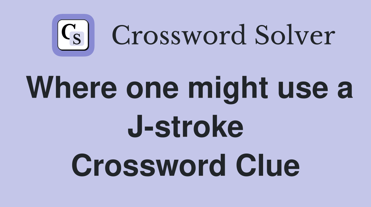 Where one might use a J-stroke Crossword Clue