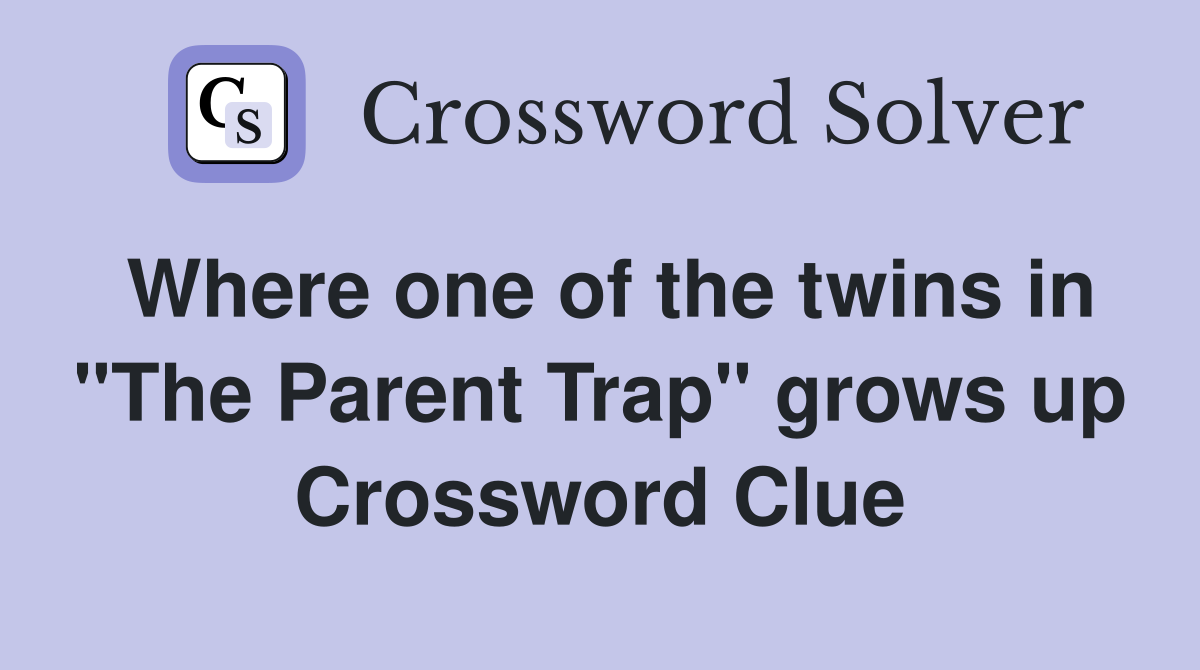 Where one of the twins in "The Parent Trap" grows up Crossword Clue