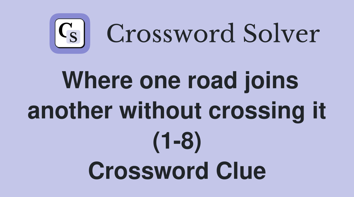 Where one road joins another without crossing it (1-8) Crossword Clue