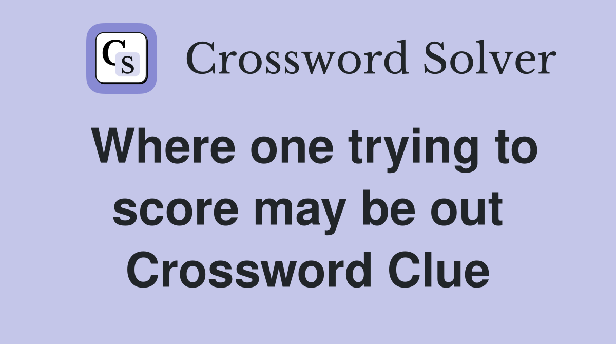 Where one trying to score may be out Crossword Clue