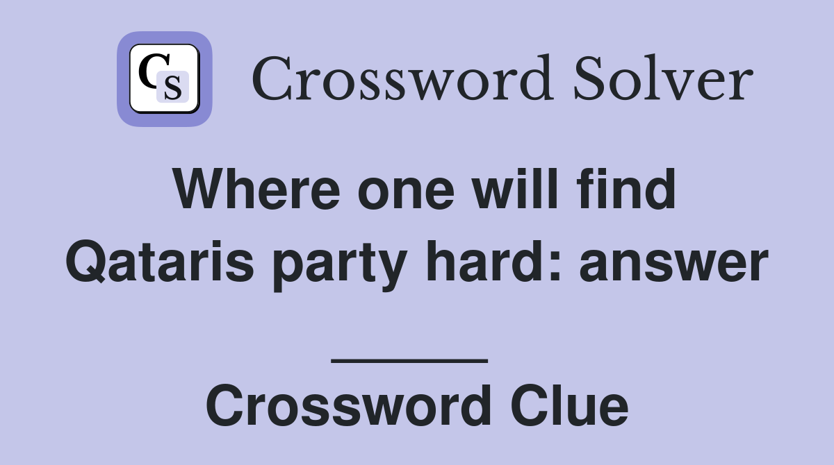 Where one will find Qataris party hard: answer _____  Crossword Clue