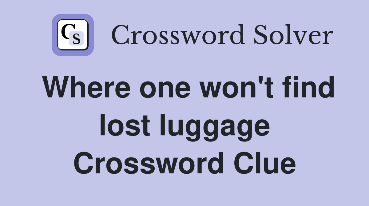 Where one won't find lost luggage Crossword Clue