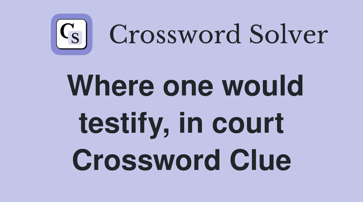 Where one would testify, in court Crossword Clue