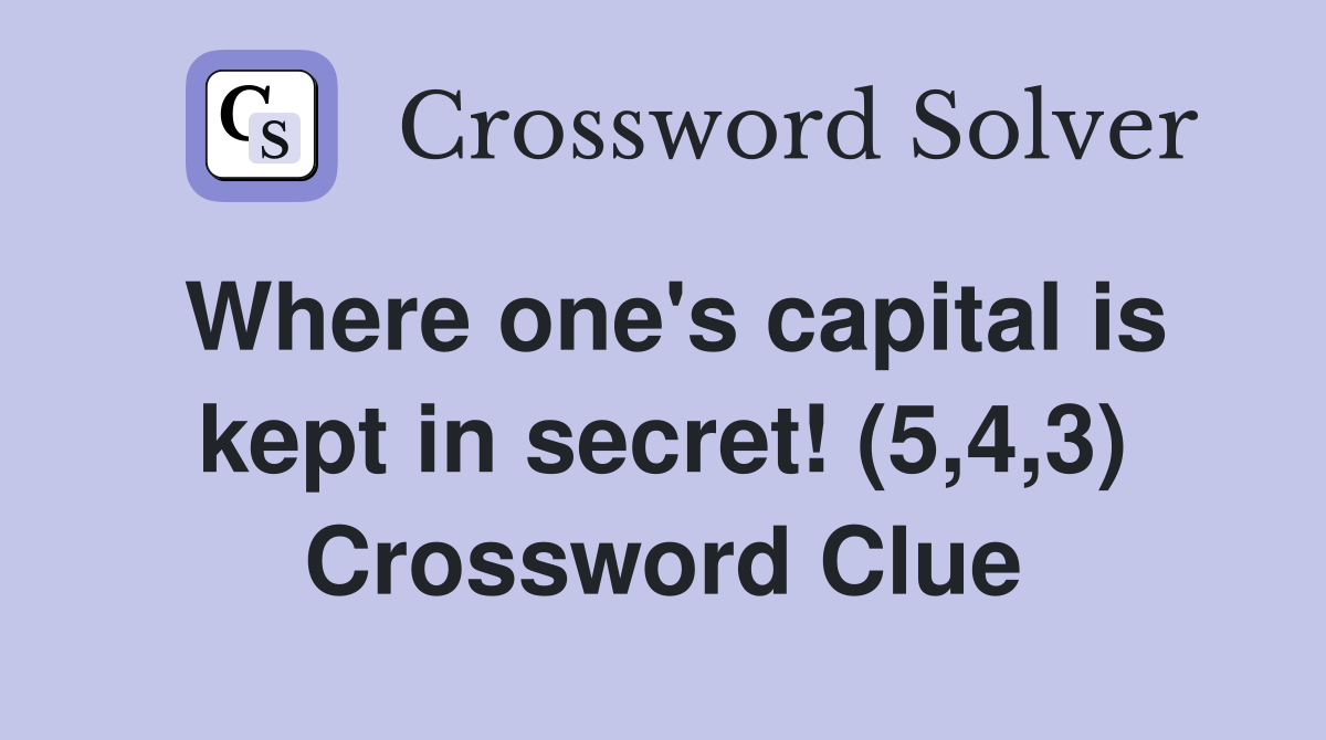 Where one's capital is kept in secret! (5,4,3) Crossword Clue