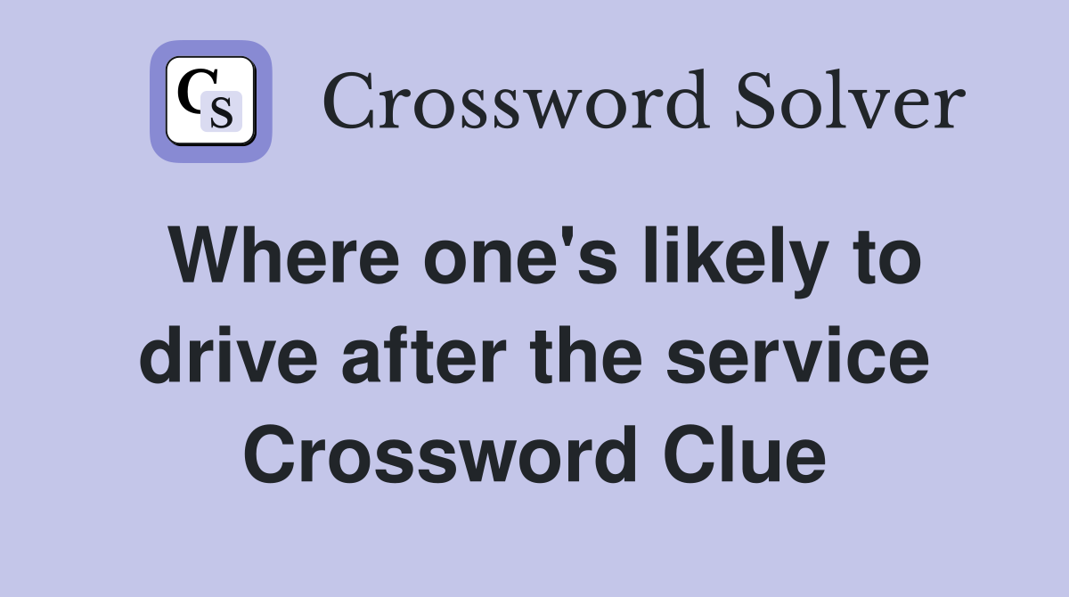Where one's likely to drive after the service Crossword Clue