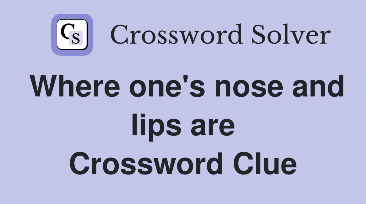 Where one's nose and lips are Crossword Clue