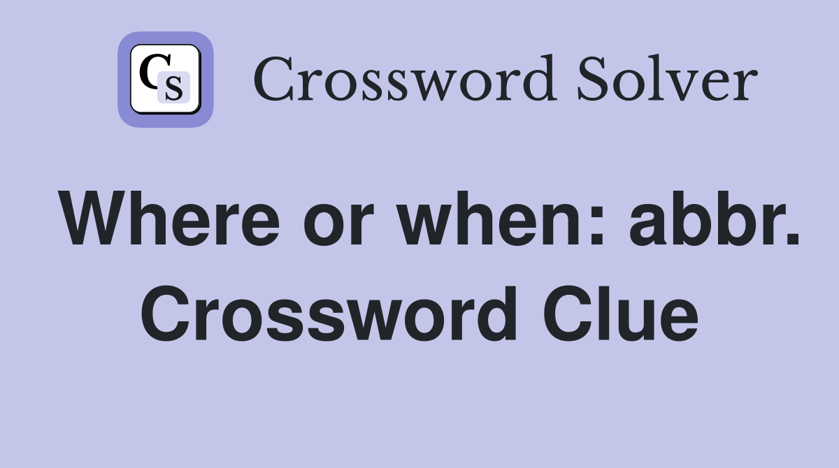 Where or when: abbr. Crossword Clue