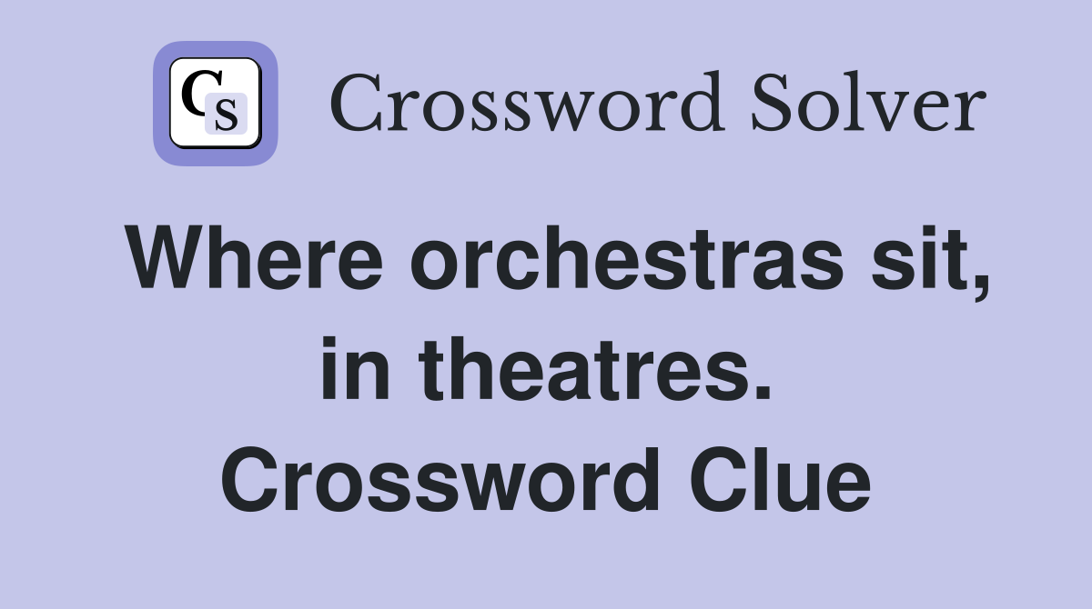 Where orchestras sit, in theatres. Crossword Clue
