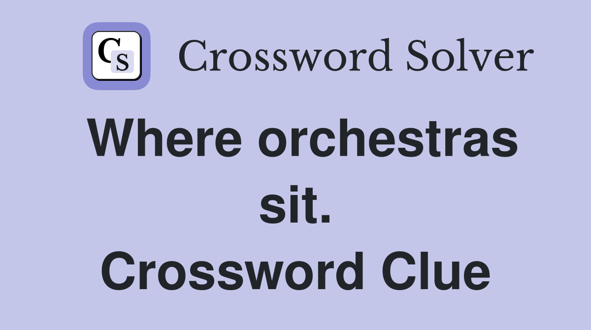 Where orchestras sit. Crossword Clue
