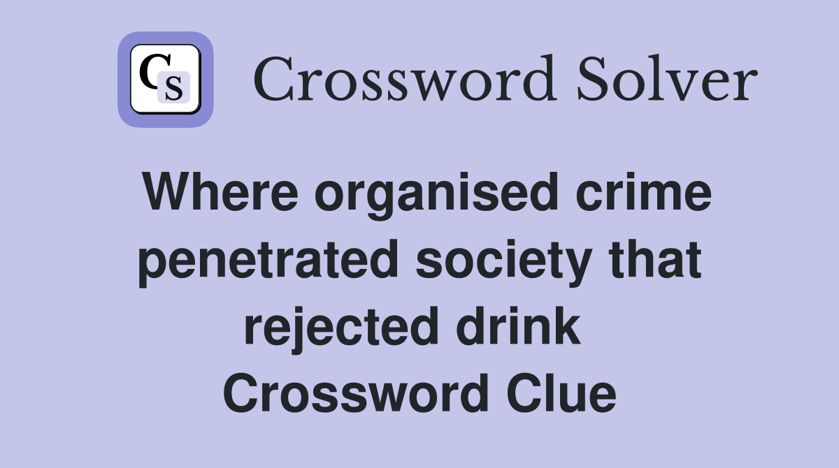 Where organised crime penetrated society that rejected drink  Crossword Clue