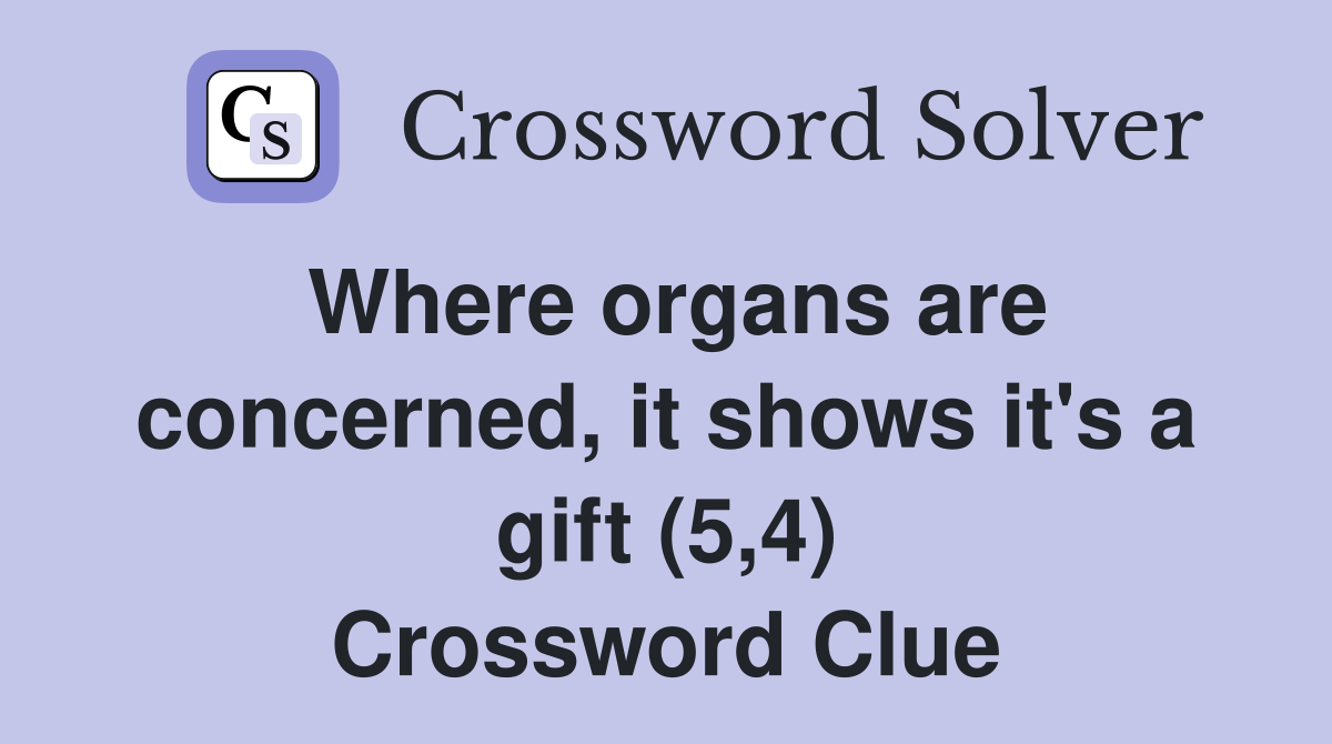 Where organs are concerned, it shows it's a gift (5,4) Crossword Clue