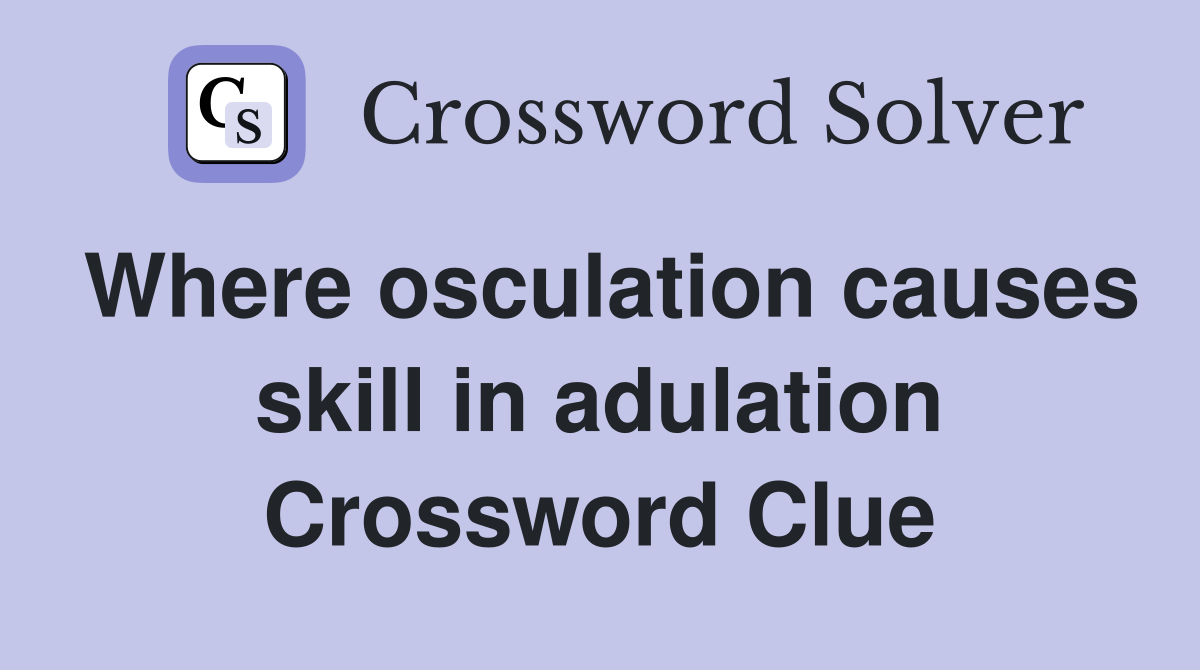 Where osculation causes skill in adulation Crossword Clue