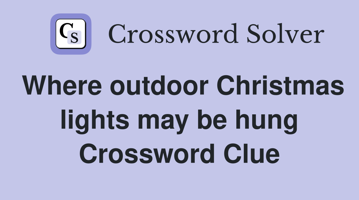 Where outdoor Christmas lights may be hung Crossword Clue