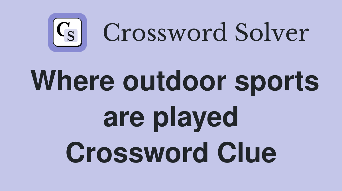 Where outdoor sports are played Crossword Clue