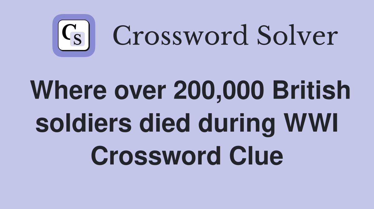 Where over 200,000 British soldiers died during WWI Crossword Clue