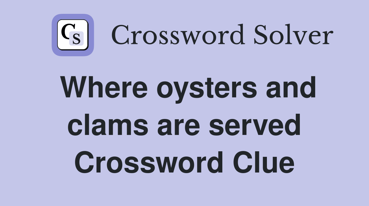 Where oysters and clams are served Crossword Clue
