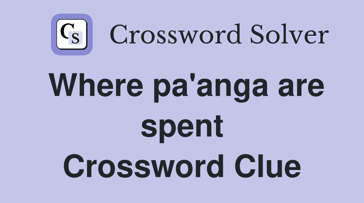 Where pa'anga are spent Crossword Clue