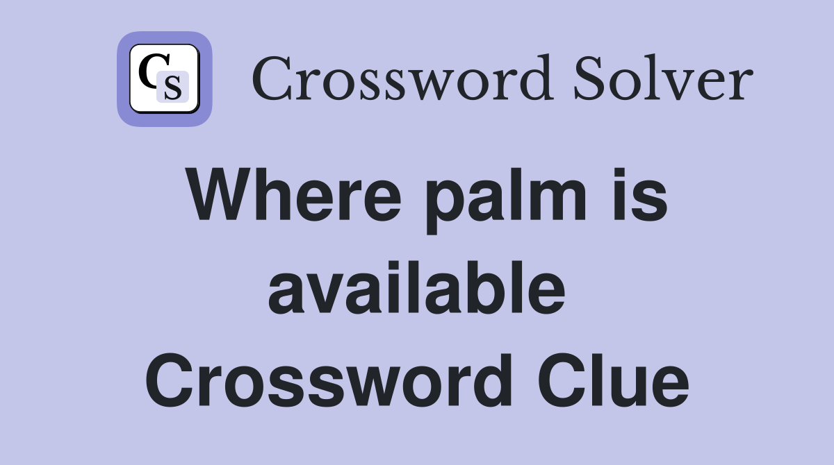 Where palm is available Crossword Clue