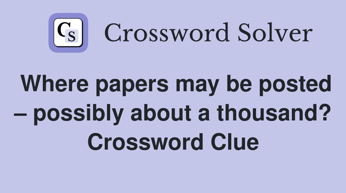 Where papers may be posted – possibly about a thousand? Crossword Clue