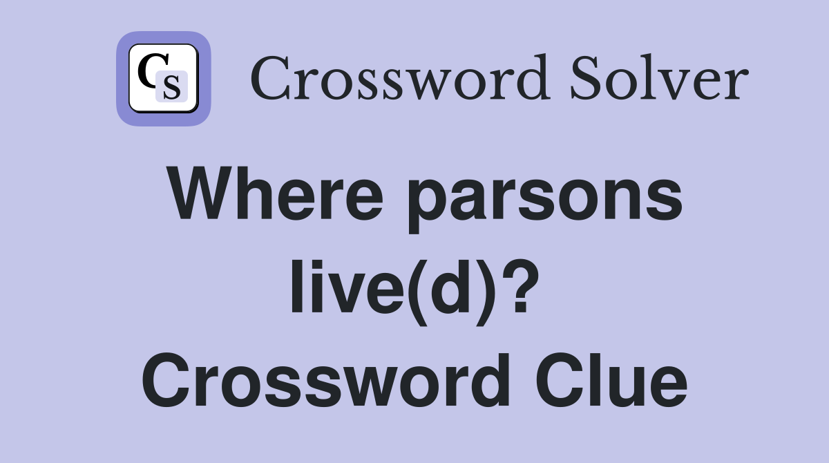 Where parsons live(d)? Crossword Clue